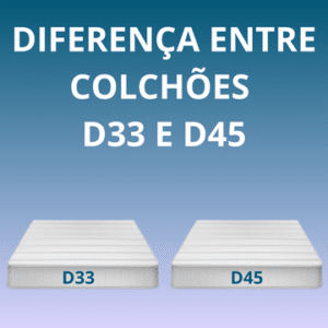 diferença de Colchão D33 ou D45 